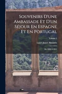 Souvenirs D'une Ambassade Et D'un Séjour En Espagne Et En Portugal