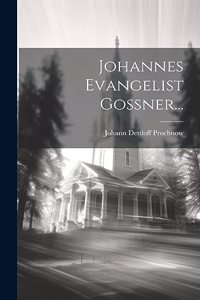 Johannes Evangelist Gossner...