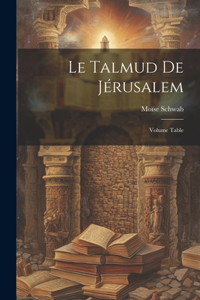Le Talmud de Jérusalem; Volume Table