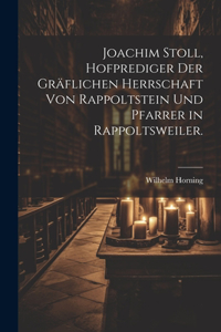 Joachim Stoll, Hofprediger der gräflichen Herrschaft von Rappoltstein und Pfarrer in Rappoltsweiler.