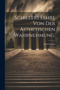 Schillers Lehre von der ästhetischen Wahrnehmung.