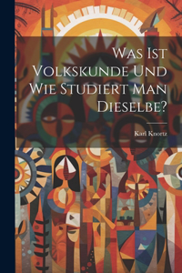 Was Ist Volkskunde Und Wie Studiert Man Dieselbe?