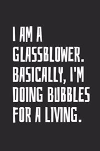 I Am A Glassblower. Basically, I'm Doing Bubbles For A Living