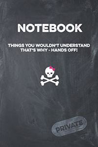 Notebook Things You Wouldn't Understand That's Why - Hands Off! Private