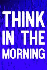 Think In The Morning