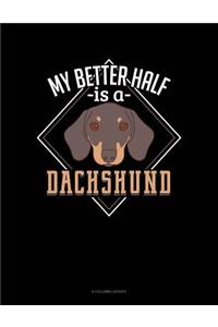My Better Half Is A Dachshund