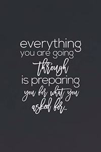 Everything You Are Going Through Is Preparing You For You Asked For