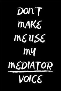 Don't Make Me Use My Mediator Voice