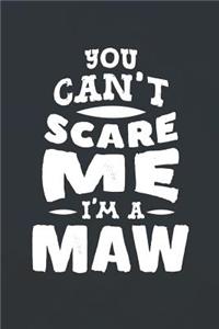You Can't Scare Me I'm A Maw