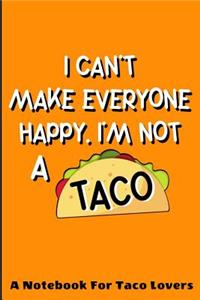 I Can't Make Everyone Happy. I'm Not A Taco