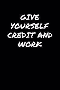 Give Yourself Credit and Work