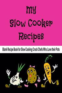 My Slow Cooker Recipes