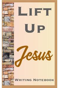 Lift Up Jesus Writing Notebook