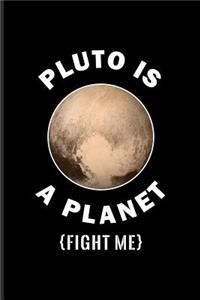 Pluto Is A Planet Fight Me