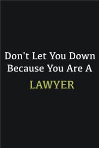 Don't let you down because you are a Lawyer