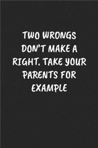 Two Wrongs Don't Make a Right. Take Your Parents for Example
