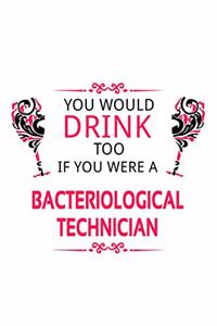 You Would Drink Too If You Were A Bacteriological Technician