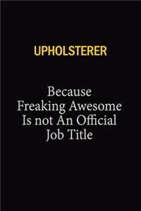 Upholsterer Because Freaking Awesome Is Not An Official Job Title