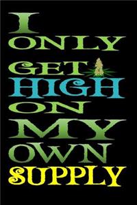 I Only Get High on My Own Supply
