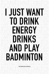 I Just Want to Drink Energy Drinks and Play Badminton