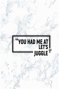 You Had Me at Let's Juggle