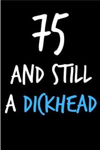 75 and Still a Dickhead