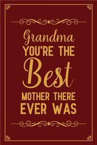 Grandma you're the best mother there ever was