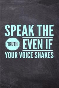 Speak The Truth Even If Your Voice Shakes
