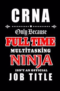 CRNA-Only Because Full Time Multitasking Ninja Isn't An Official Job Title