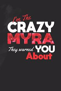 I'm The Crazy Myra They Warned You About: First Name Funny Sayings Personalized Customized Names Women Girl Mother's day Gift Notebook Journal