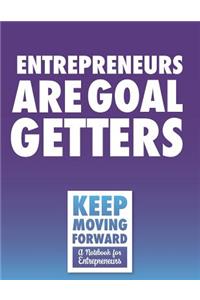 Entrepreneurs Are Goal Getters - Keep Moving Forward - A Notebook for Entrepreneurs