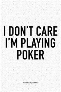 I Don't Care I'm Playing Poker