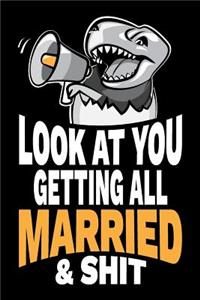 Look At You Getting All Married and Shit