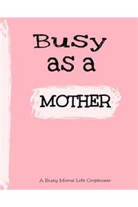 Busy As A Mother