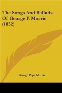 Songs And Ballads Of George P. Morris (1852)