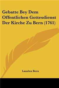 Gebatte Bey Dem Offentlichen Gottesdienst Der Kirche Zu Bern (1761)