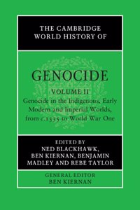 The Cambridge World History of Genocide: Volume 2, Genocide in the Indigenous, Early Modern and Imperial Worlds, from c.1535 to World War One