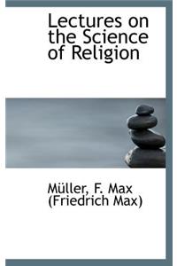 Lectures on the Science of Religion