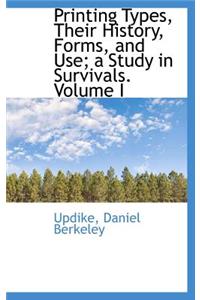 Printing Types, Their History, Forms, and Use; A Study in Survivals. Volume I