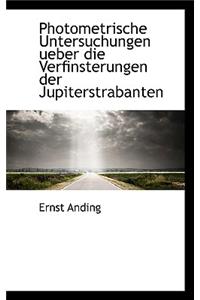 Photometrische Untersuchungen Ueber Die Verfinsterungen Der Jupiterstrabanten