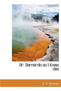 Dr. Barnardo as I Knew Him
