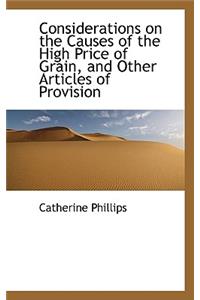 Considerations on the Causes of the High Price of Grain, and Other Articles of Provision