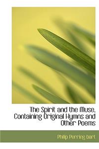 The Spirit and the Muse, Containing Original Hymns and Other Poems