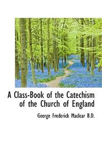 A Class-Book of the Catechism of the Church of England