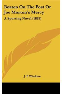 Beaten On The Post Or Joe Morton's Mercy