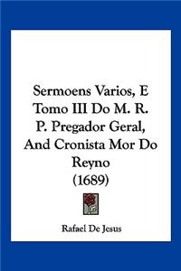 Sermoens Varios, E Tomo III Do M. R. P. Pregador Geral, And Cronista Mor Do Reyno (1689)