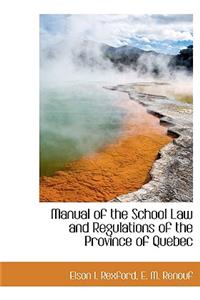 Manual of the School Law and Regulations of the Province of Quebec