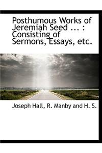 Posthumous Works of Jeremiah Seed ...