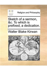 Sketch of a Sermon, &c. to Which Is Prefixed, a Dedication.