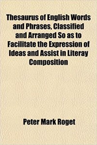 Thesaurus of English Words and Phrases, Classified and Arranged So as to Facilitate the Expression of Ideas and Assist in Literay Composition